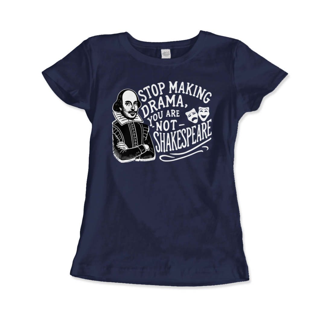 Stop The Drama, You Are Not Shakespeare T-Shirt-13