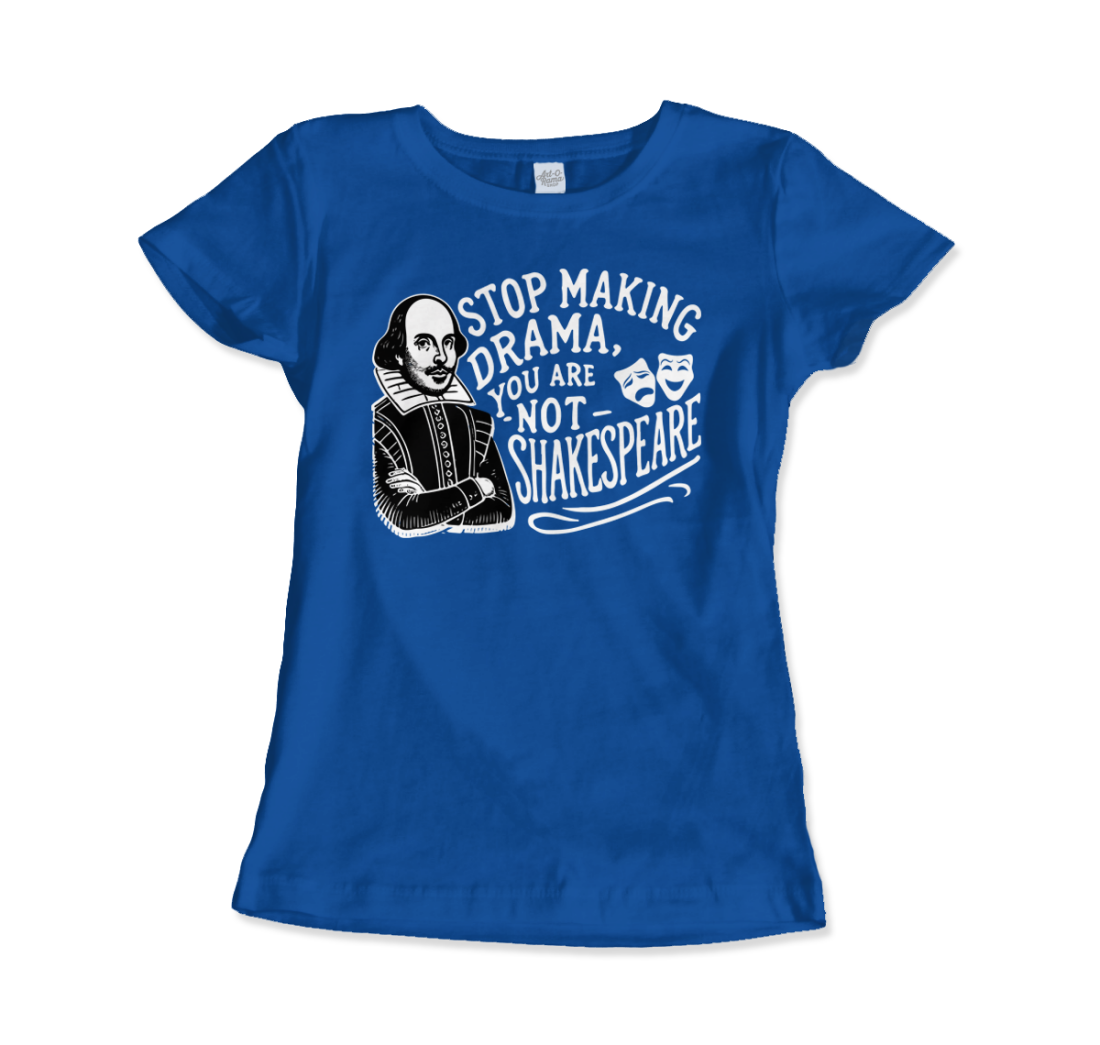 Stop The Drama, You Are Not Shakespeare T-Shirt-14