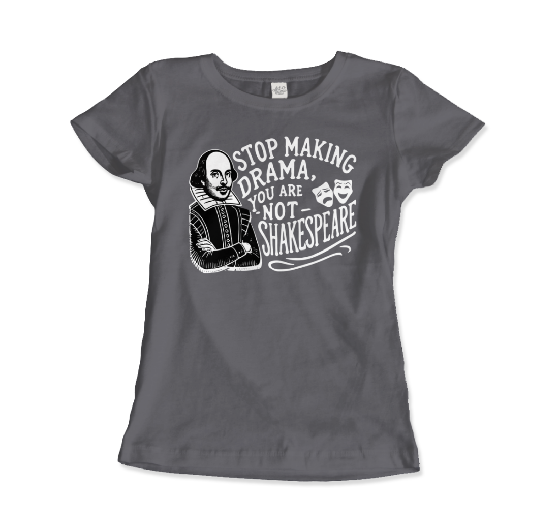 Stop The Drama, You Are Not Shakespeare T-Shirt-12