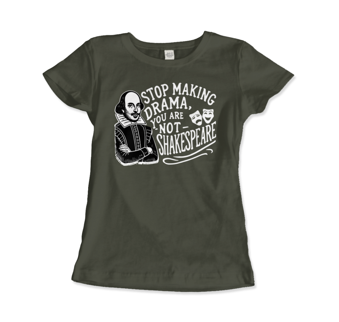 Stop The Drama, You Are Not Shakespeare T-Shirt-2