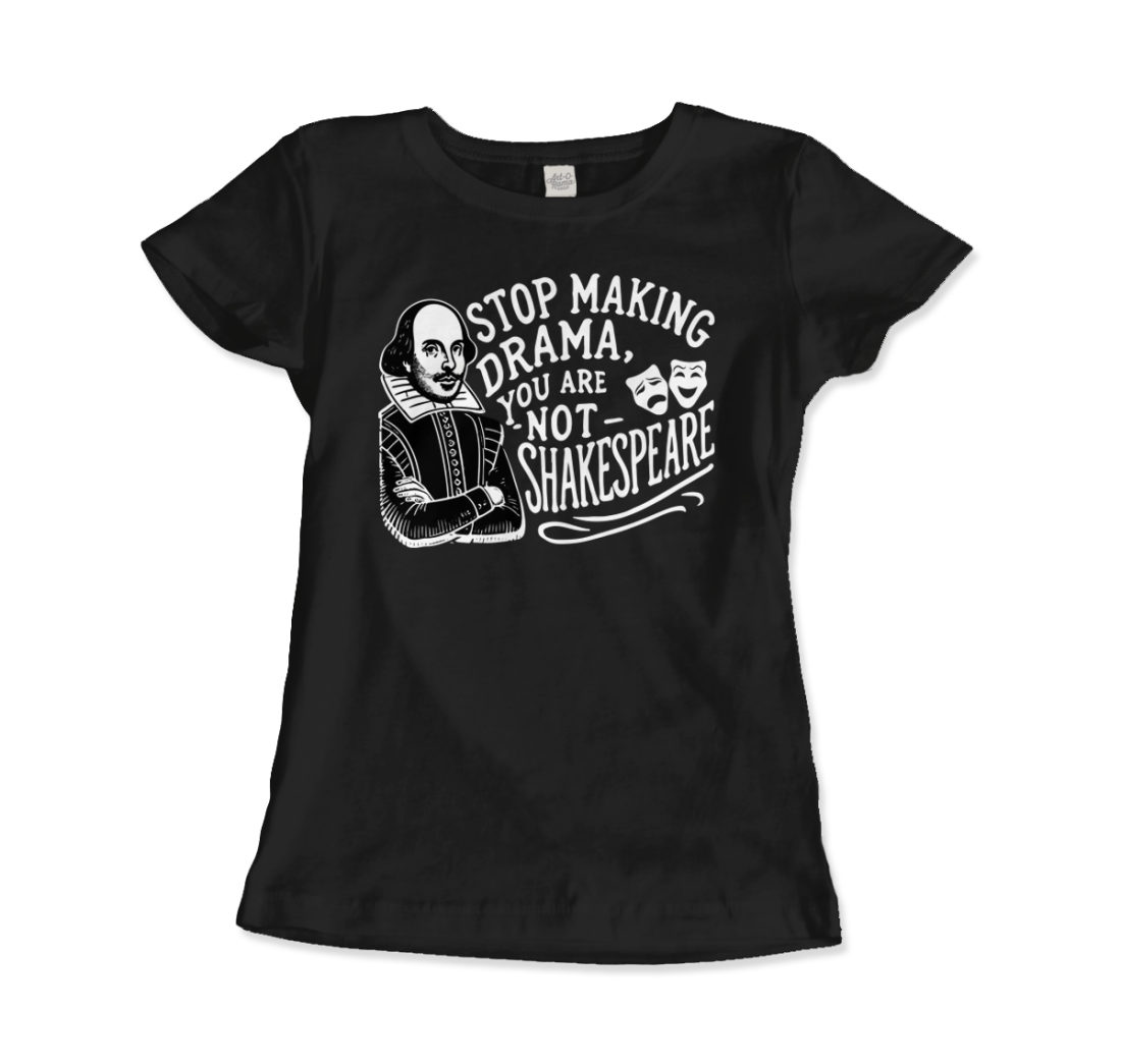 Stop The Drama, You Are Not Shakespeare T-Shirt-10