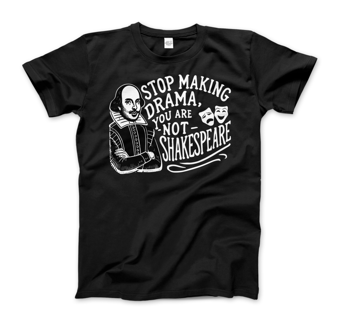 Stop The Drama, You Are Not Shakespeare T-Shirt-5