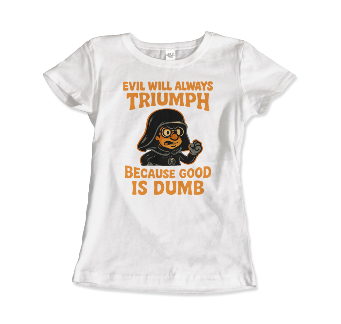 Dark Helmet - Because Good is Dumb T-Shirt