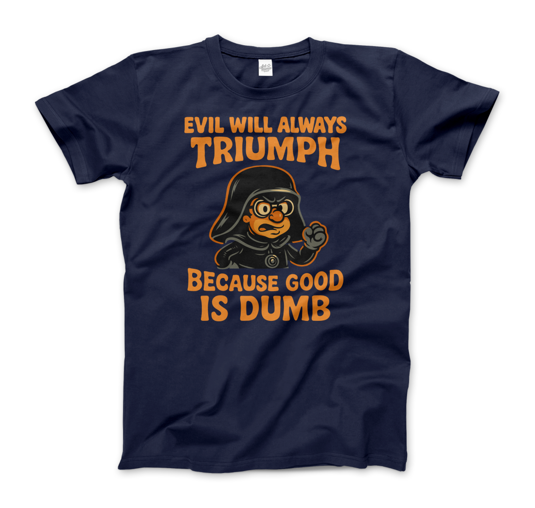 Dark Helmet - Because Good is Dumb T-Shirt