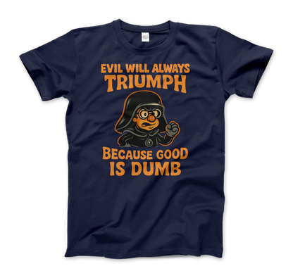 Dark Helmet - Because Good is Dumb T-Shirt
