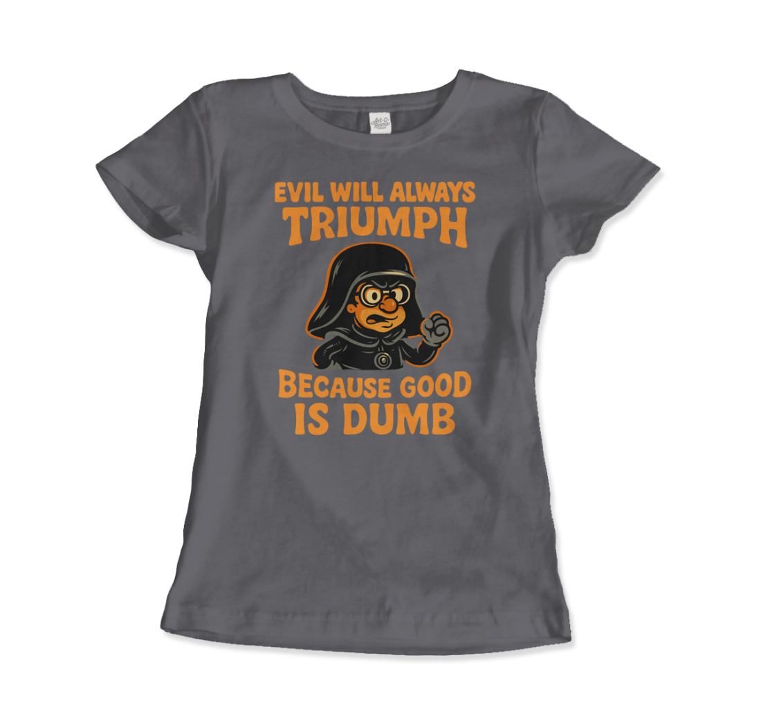 Dark Helmet - Because Good is Dumb T-Shirt