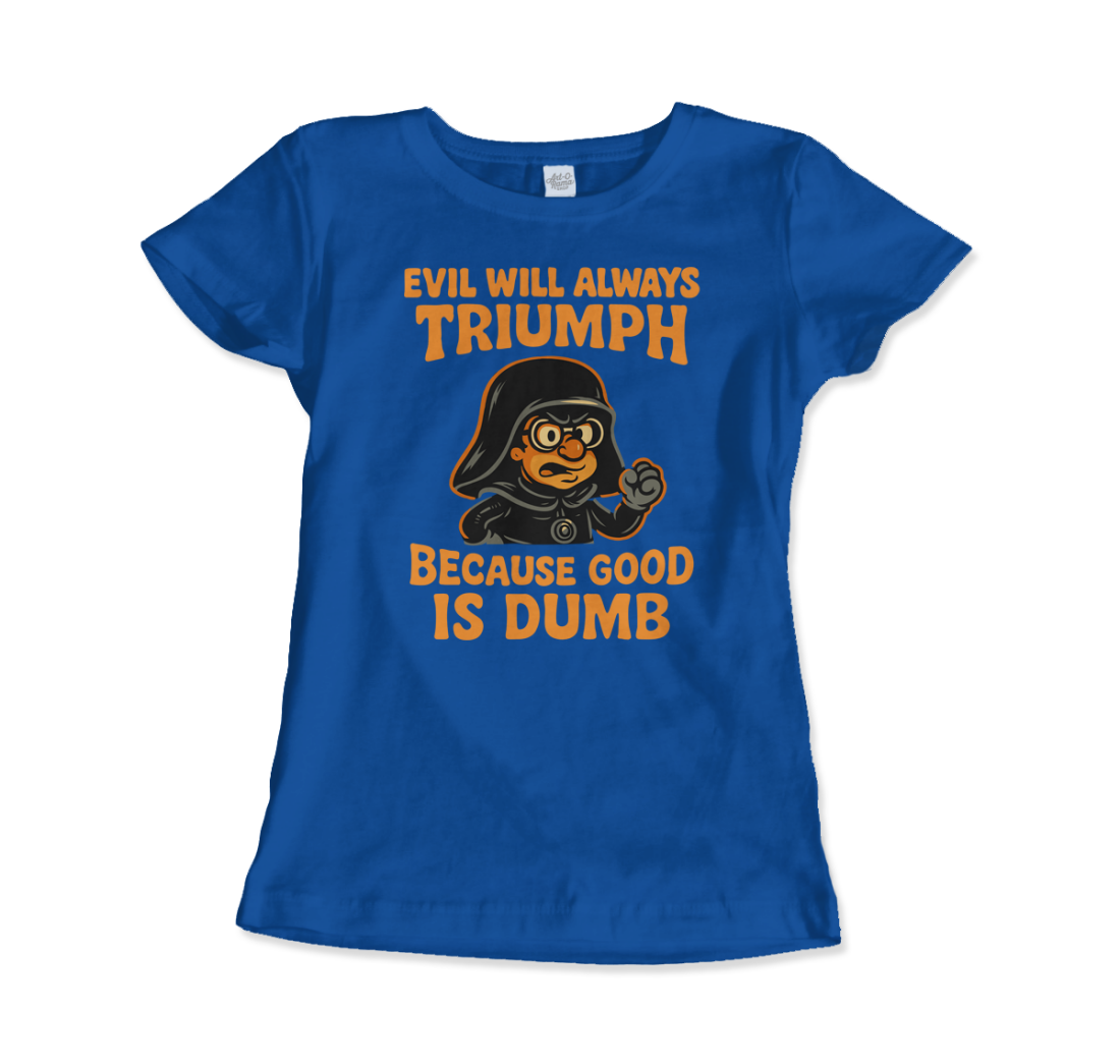 Dark Helmet - Because Good is Dumb T-Shirt