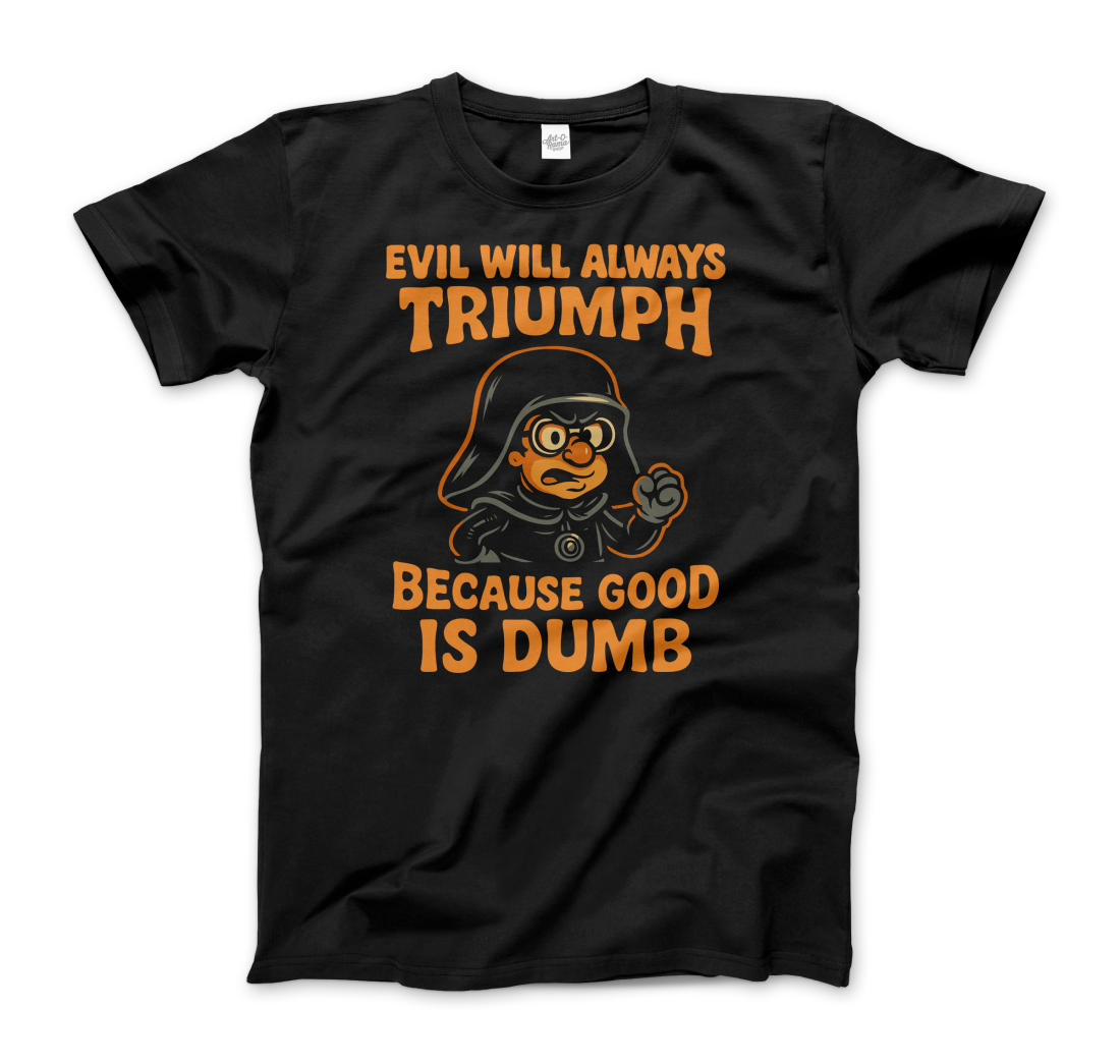 Dark Helmet - Because Good is Dumb T-Shirt