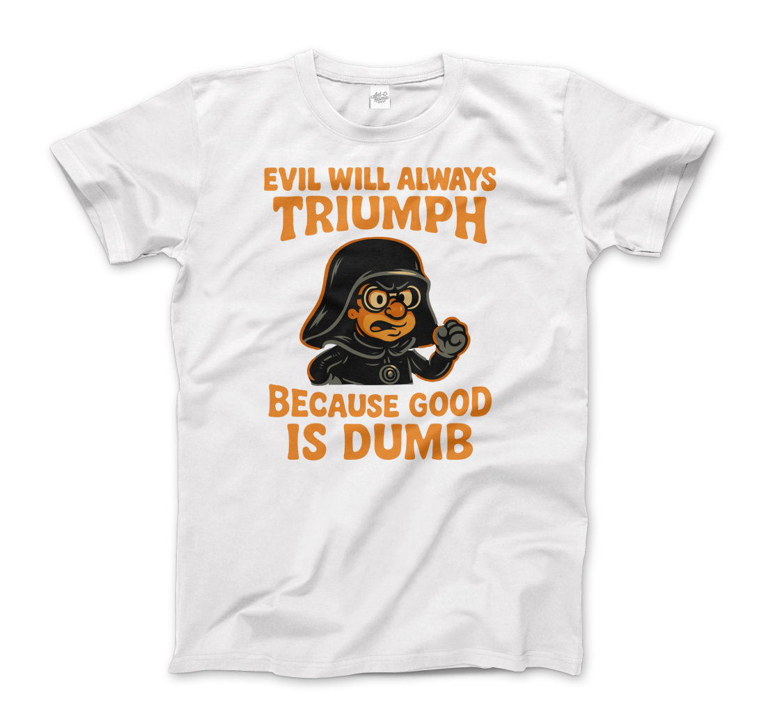 Dark Helmet - Because Good is Dumb T-Shirt