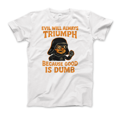Dark Helmet - Because Good is Dumb T-Shirt