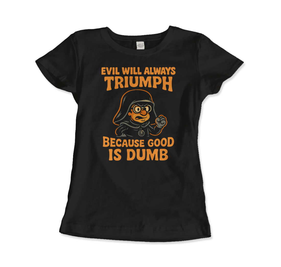 Dark Helmet - Because Good is Dumb T-Shirt