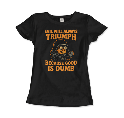 Dark Helmet - Because Good is Dumb T-Shirt