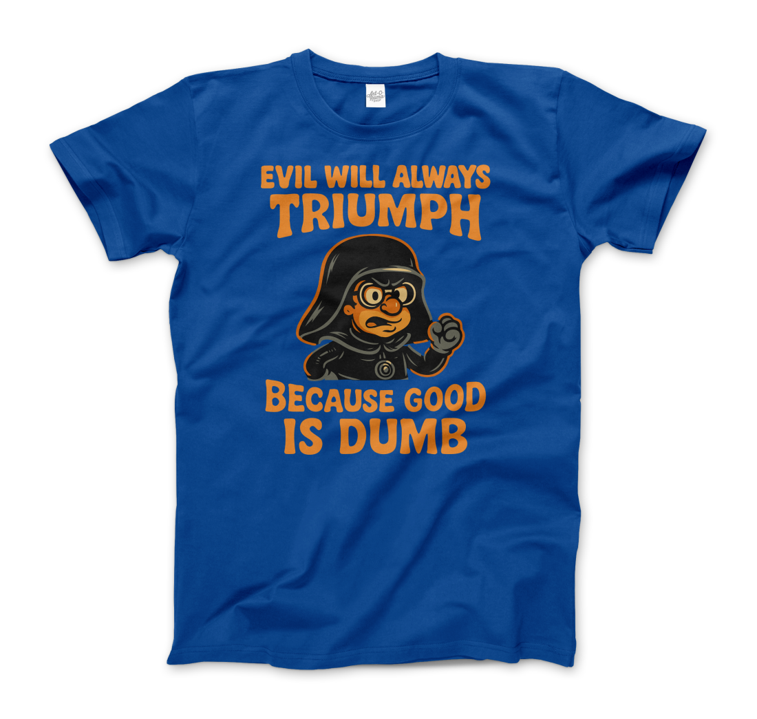 Dark Helmet - Because Good is Dumb T-Shirt