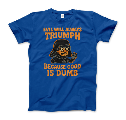 Dark Helmet - Because Good is Dumb T-Shirt