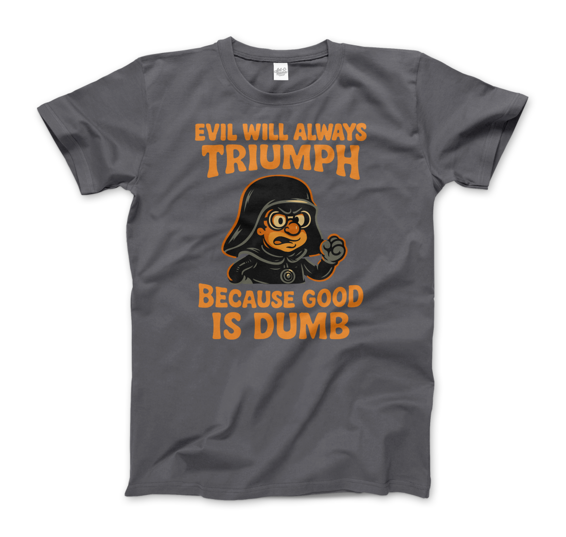 Dark Helmet - Because Good is Dumb T-Shirt