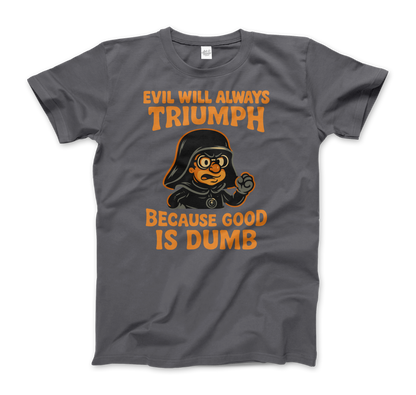 Dark Helmet - Because Good is Dumb T-Shirt