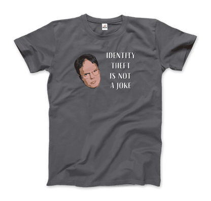 Identity Theft is Not a Joke - Schrute's Quote T-Shirt-7