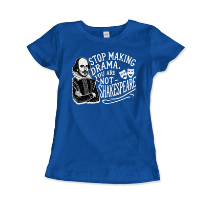 Stop The Drama, You Are Not Shakespeare T-Shirt-14