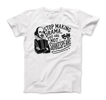 Stop The Drama, You Are Not Shakespeare T-Shirt-3
