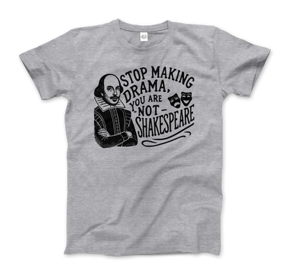 Stop The Drama, You Are Not Shakespeare T-Shirt-6