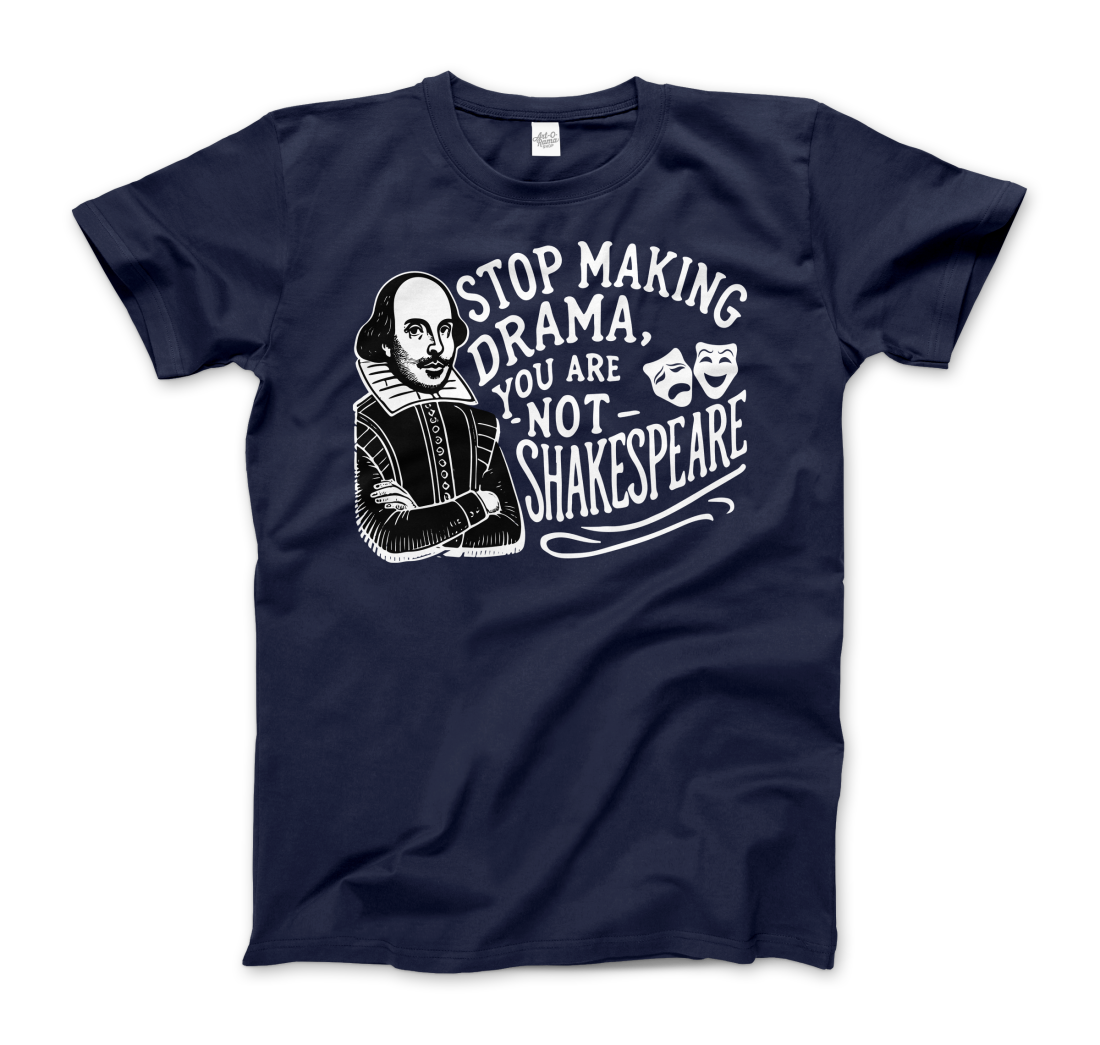 Stop The Drama, You Are Not Shakespeare T-Shirt-8