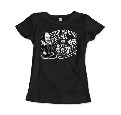 Stop The Drama, You Are Not Shakespeare T-Shirt-10