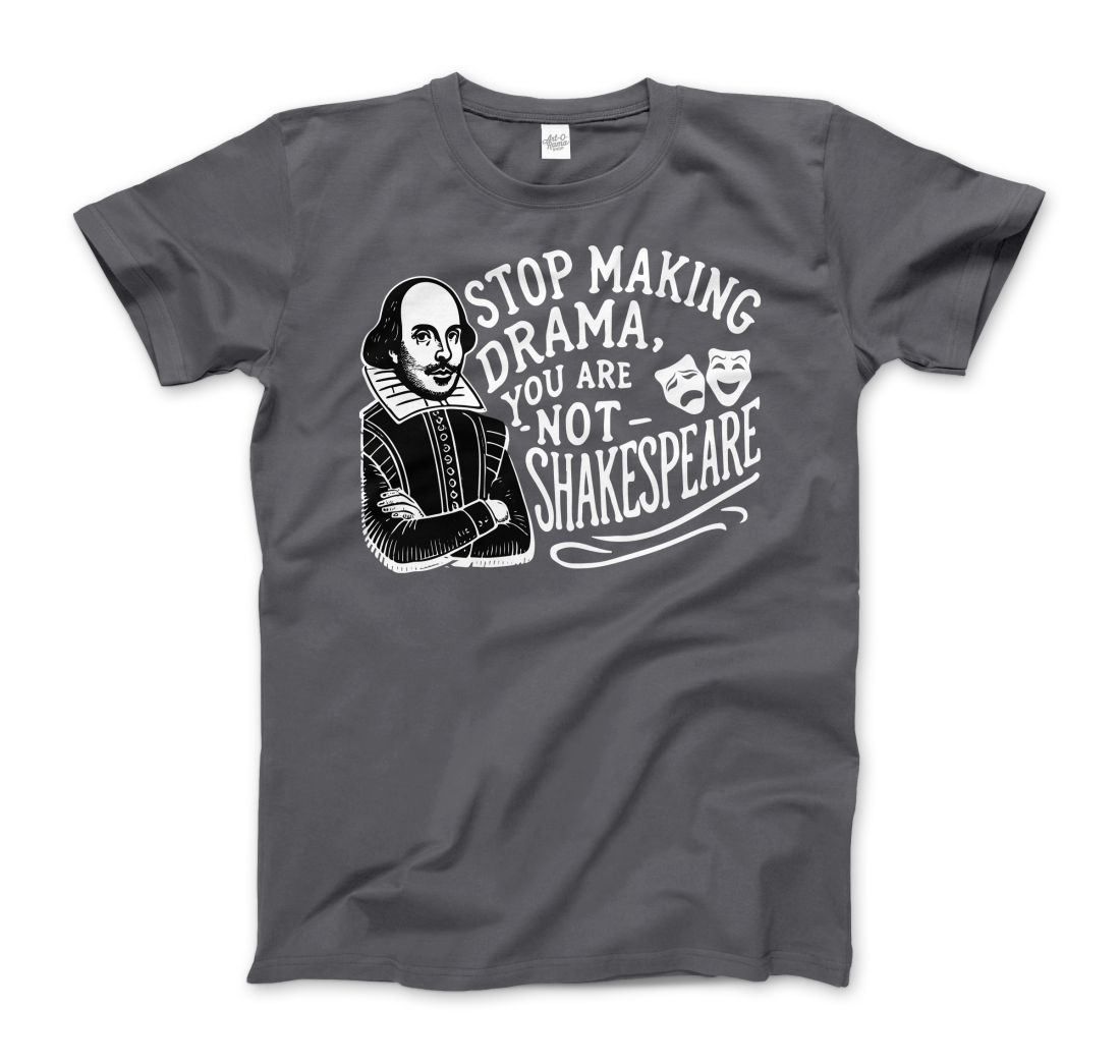 Stop The Drama, You Are Not Shakespeare T-Shirt-7