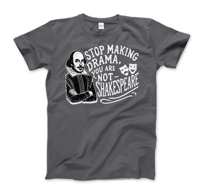 Stop The Drama, You Are Not Shakespeare T-Shirt-7
