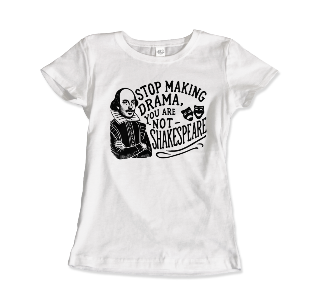 Stop The Drama, You Are Not Shakespeare T-Shirt-4