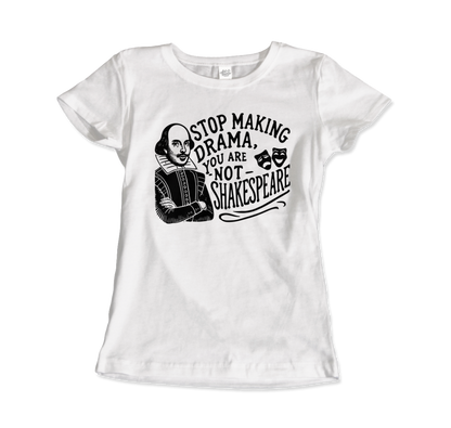 Stop The Drama, You Are Not Shakespeare T-Shirt-4