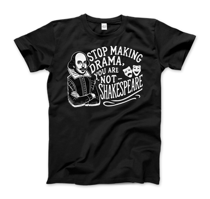 Stop The Drama, You Are Not Shakespeare T-Shirt-5
